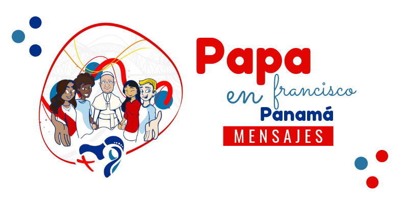 Mensajes del Papa Francisco en Panamá