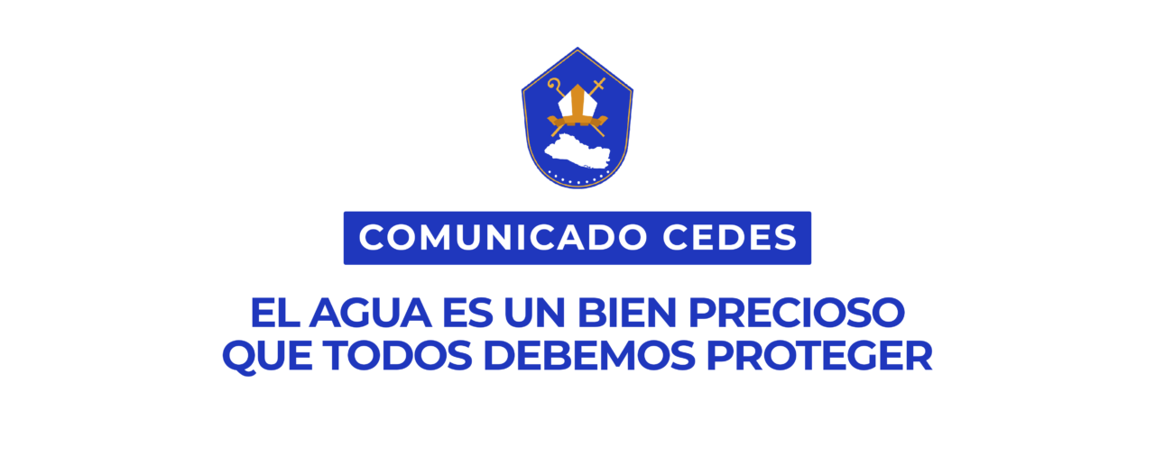 EL AGUA ES UN BIEN PRECIOSO QUE TODOS DEBEMOS PROTEGER COMUNICADO DE LA CONFERENCIA EPISCOPAL DE EL SALVADOR