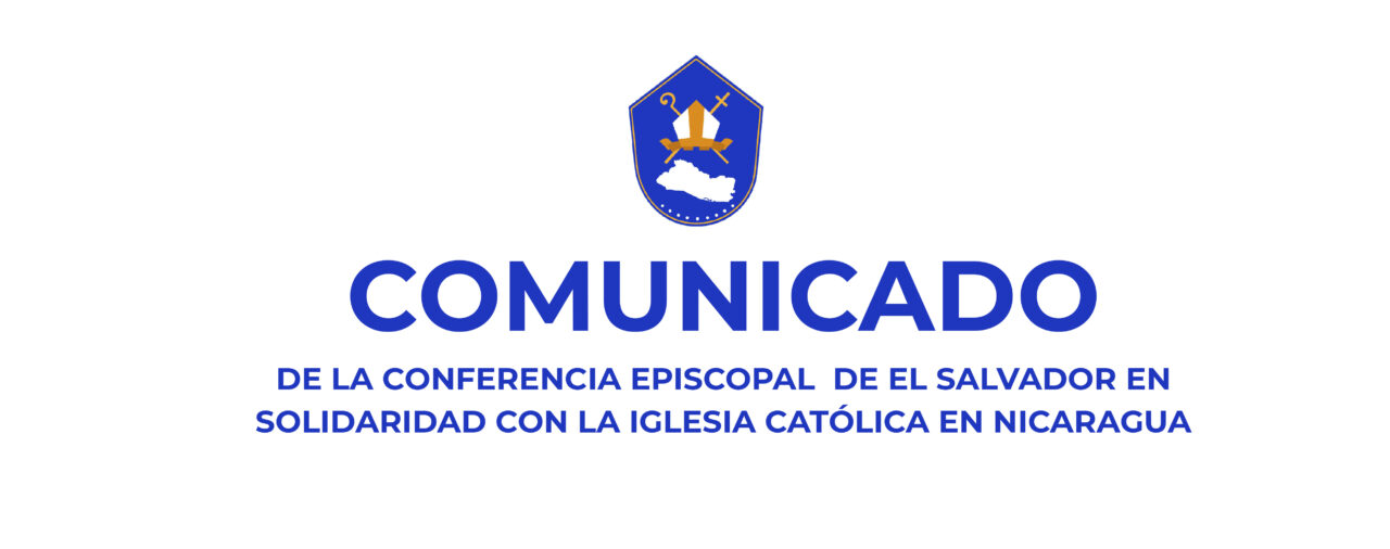 Comunicado de la Conferencia Episcopal  de El Salvador en solidaridad con la Iglesia Católica en Nicaragua