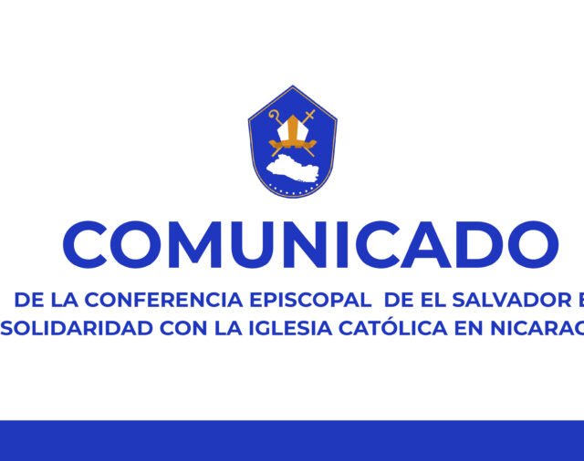 Comunicado de la Conferencia Episcopal  de El Salvador en solidaridad con la Iglesia Católica en Nicaragua