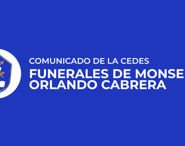 COMUNICADO DE LA CEDES - FUNERALES DE MONSEÑOR ORLANDO CABRERA