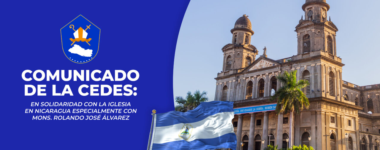 COMUNICADO DE LA CONFERENCIA EPISCOPAL DE EL SALVADOR EN SOLIDARIDAD CON LA IGLESIA EN NICARAGUA ESPECIALMENTE CON MONS. ROLANDO JOSÉ ÁLVAREZ