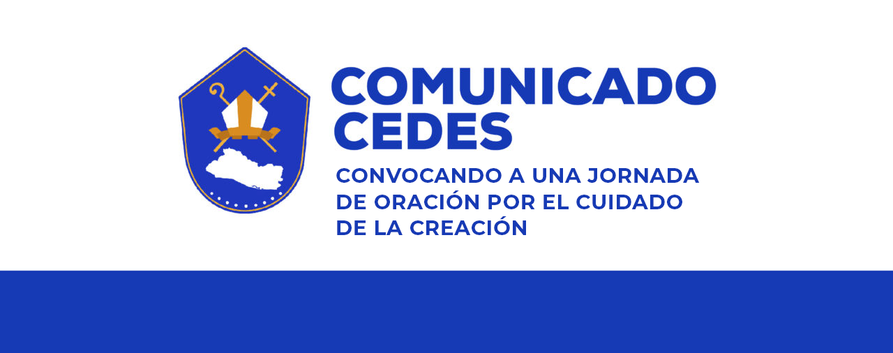 COMUNICADO CEDES | CONVOCANDO A UNA JORNADA DE ORACIÓN POR EL CUIDADO DE LA CREACIÓN